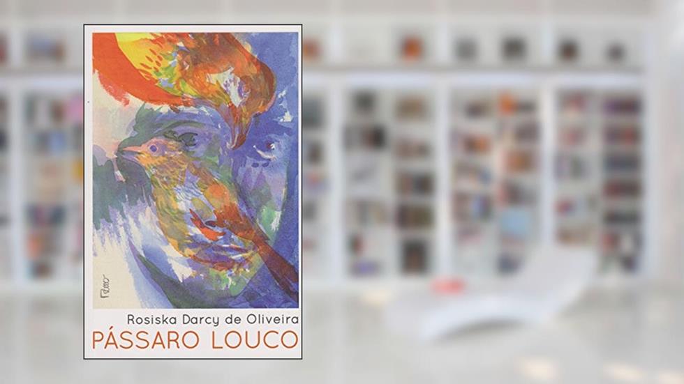 Pássaro louco, do autor Rosiska Darcy de Oliveira