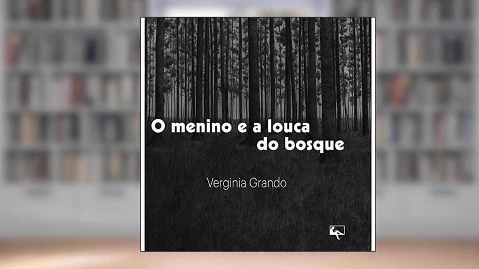 O menino e a louca do bosque, do autor Verginia Grando