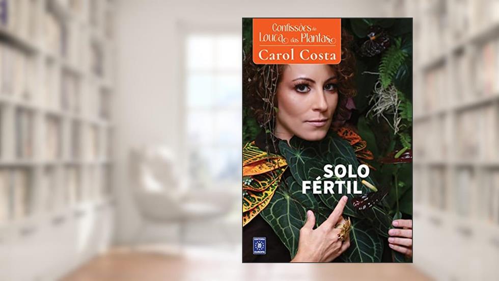 Confissões da Louca das Plantas - Solo Fértil, do autor Carol Costa