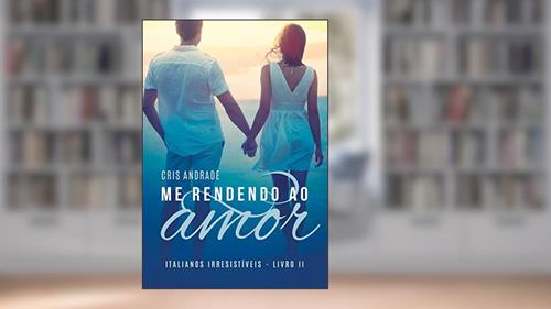 Capa de Me Rendendo Ao Amor (Italianos Irresistíveis Livro 2), do autor Cris Andrade