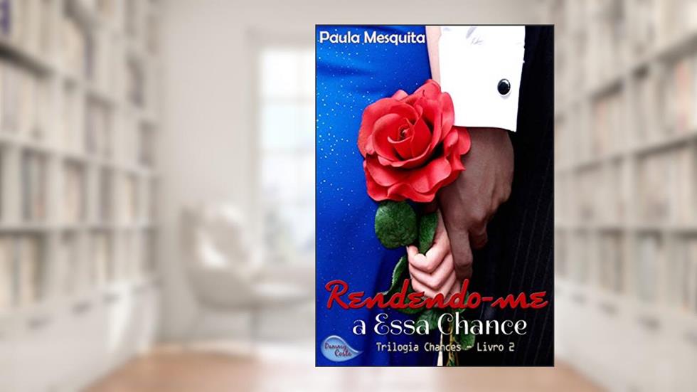 Rendendo-me a Essa Chance - Livro 2 - Trilogia Chances, do autor Paula Mesquita