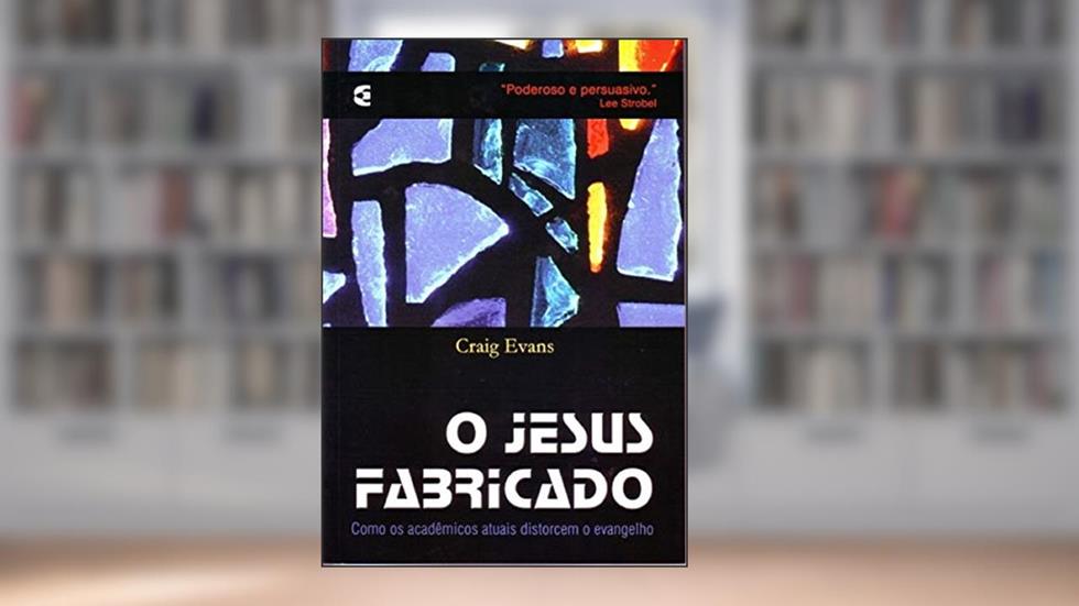 O Jesus Fabricado, do autor Craig Evans