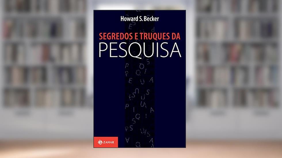 Segredos e truques da pesquisa (Nova Biblioteca de Ciências Sociais), do autor Howard S. Becker