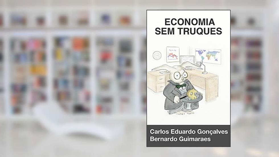 Economia sem Truques: O mundo a partir das escolhas de cada um, do autor Carlos Eduardo Gonçalves; Bernardo Guimarães