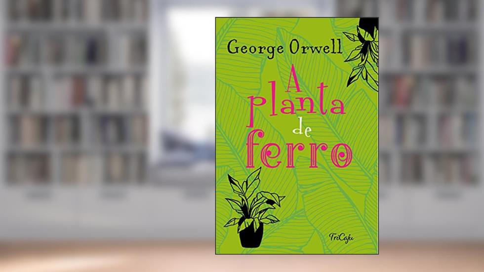 A planta de ferro, do autor George Orwell