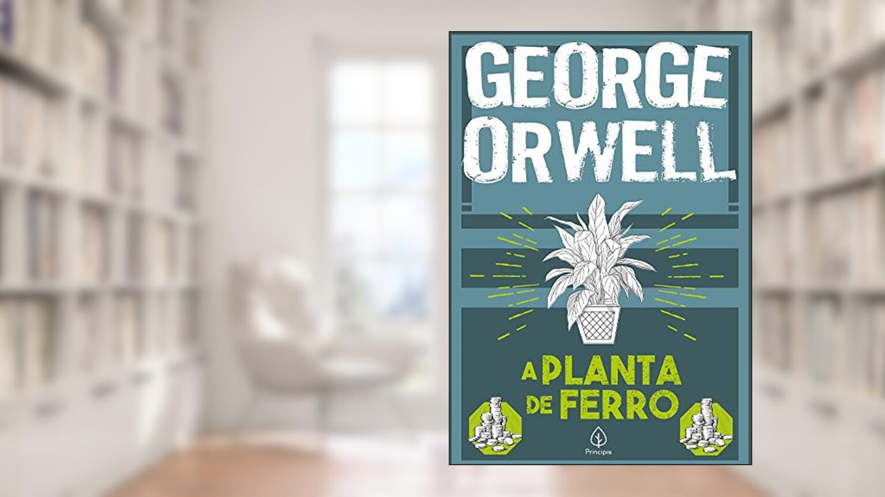 A planta de ferro, do autor George Orwell