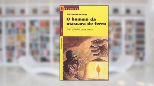 Capa de O homem da máscara de ferro, do autor Telma Guimarães Castro Andrade; Alexandre Dumas
