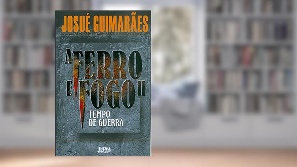 A Ferro e Fogo ii - Tempo de Guerra, do autor Josué Guimarães