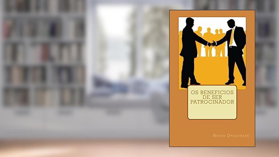 Os beneficios de ser patrocinador, do autor Henry Otasowere