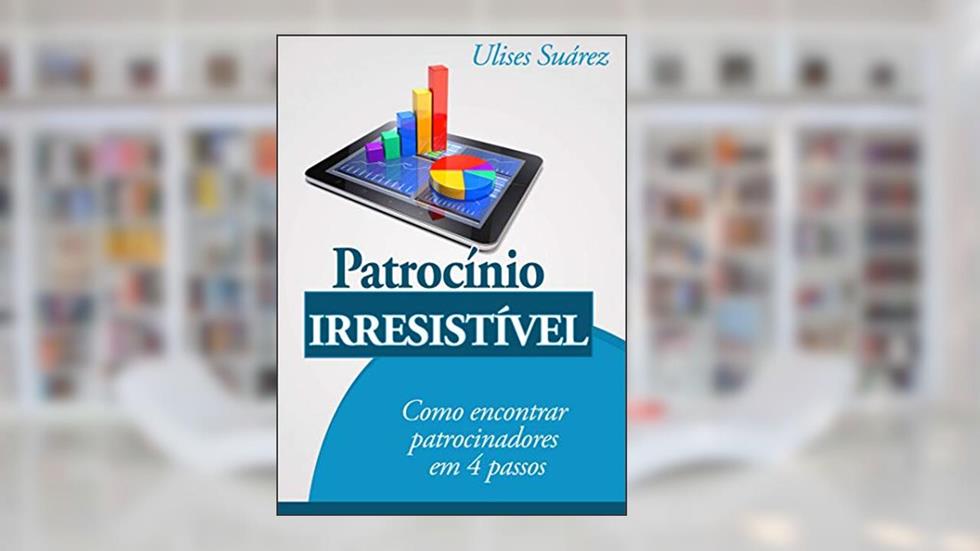Patrocínio Irresistível, do autor Ulises Suarez