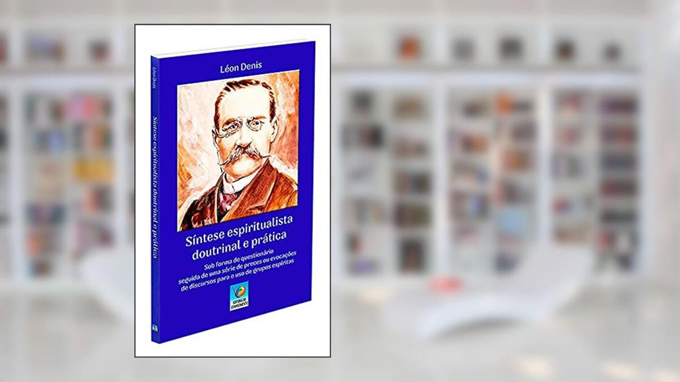 Síntese Espiritualista Doutrinal e Prática, do autor Léon Denis