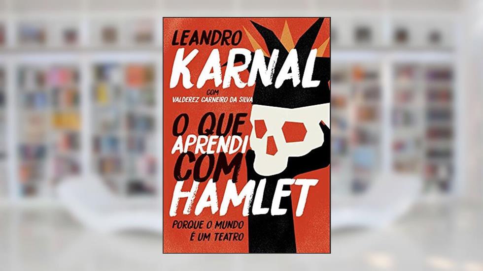 O que aprendi com Hamlet - Edição Slim: Porque o mundo é um teatro, do autor Leandro Karnal; Valderez Carneiro Silva