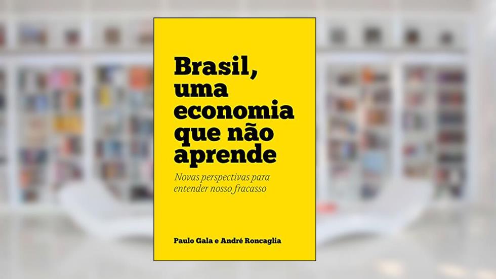 Brasil, uma economia que não aprende: Novas perspectivas para entender nosso fracasso, do autor André Roncaglia; Paulo Gala