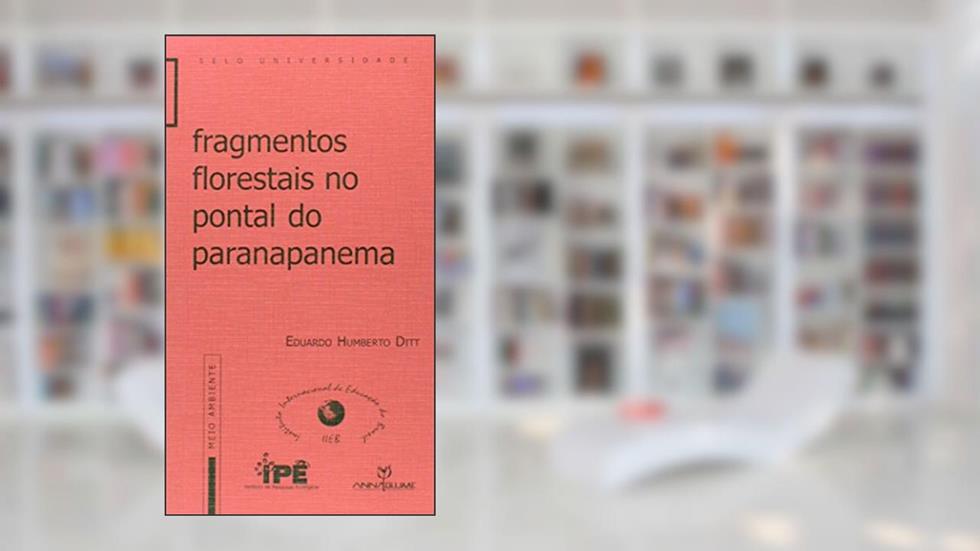 Fragmentos Florestais no Pontal do Paranapanema, do autor Eduardo Humberto Ditt