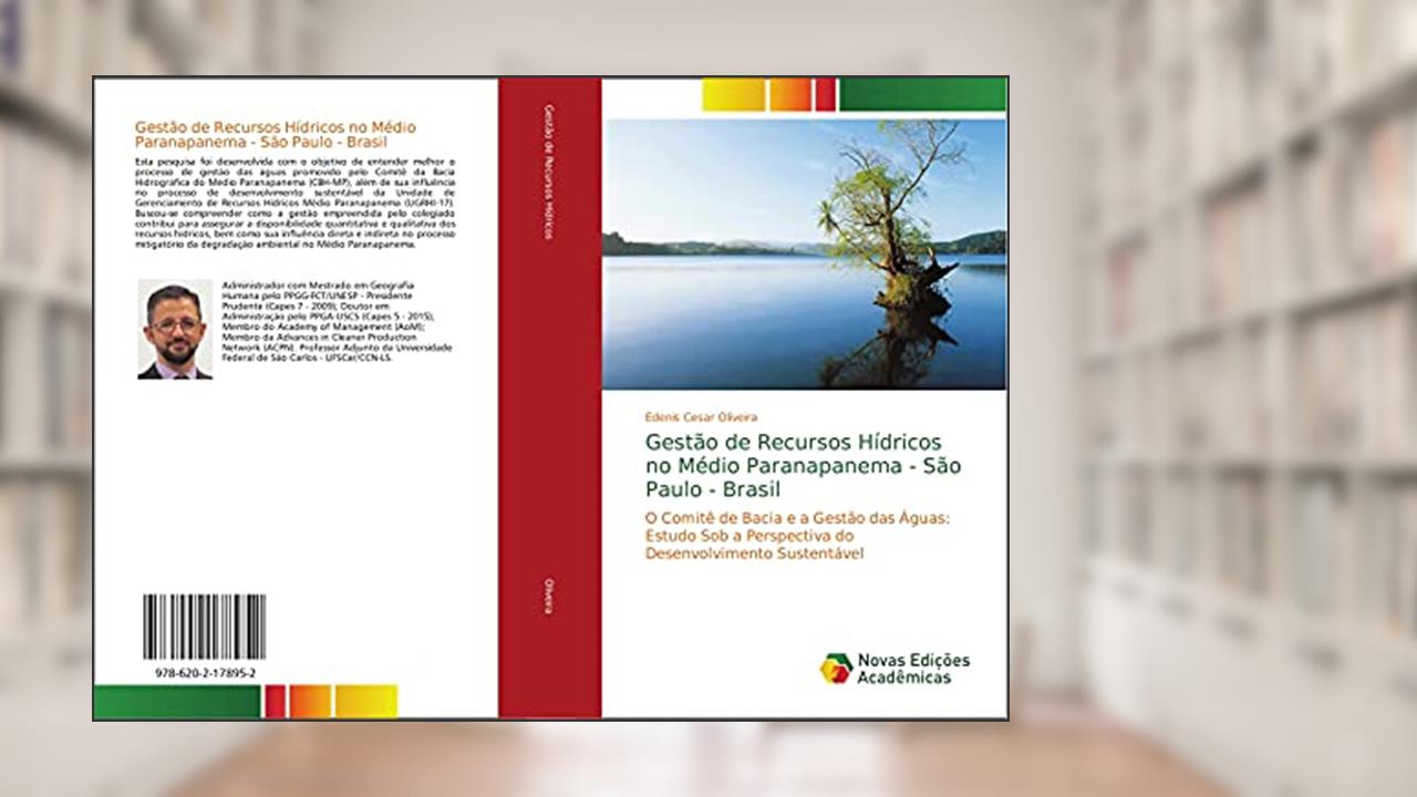 Gestão de Recursos Hídricos no Médio Paranapanema - São Paulo - Brasil: O Comitê de Bacia e a Gestão das Águas: Estudo Sob a Perspectiva do Desenvolvimento Sustentável, do autor Edenis Cesar Oliveira