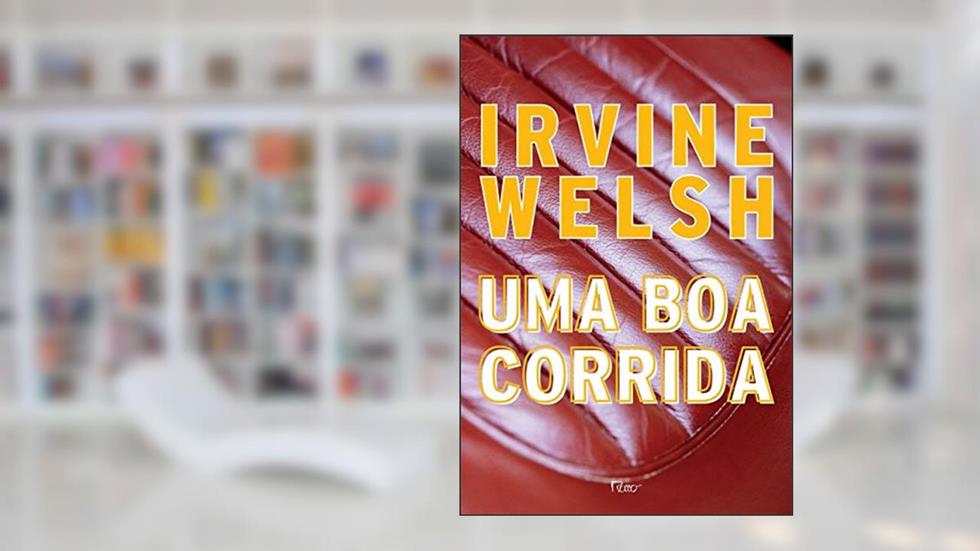 Uma boa corrida, do autor Irvine Welsh