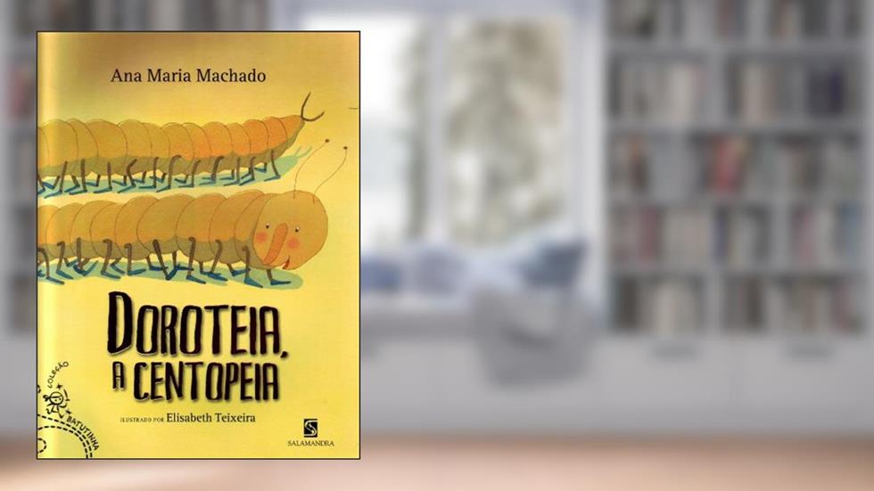 Doroteia, a centopeia, do autor Ana Maria Machado