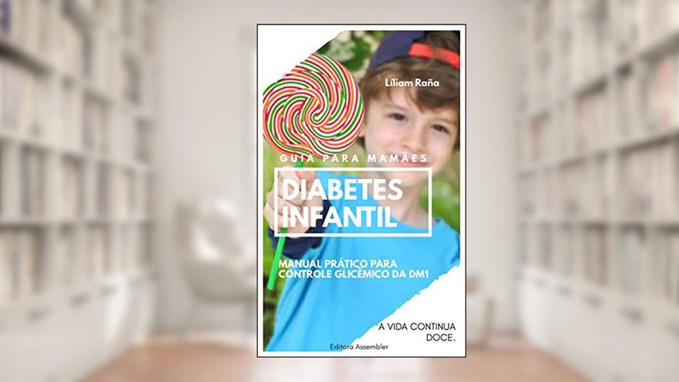 Diabetes Infantil: Manual prático para controle glicêmico da DM1, do autor Liliam Raña