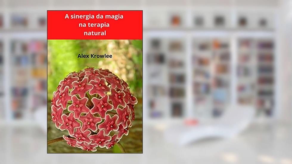 A sinergia da magia na terapia natural, do autor Mago Alex Krowlee