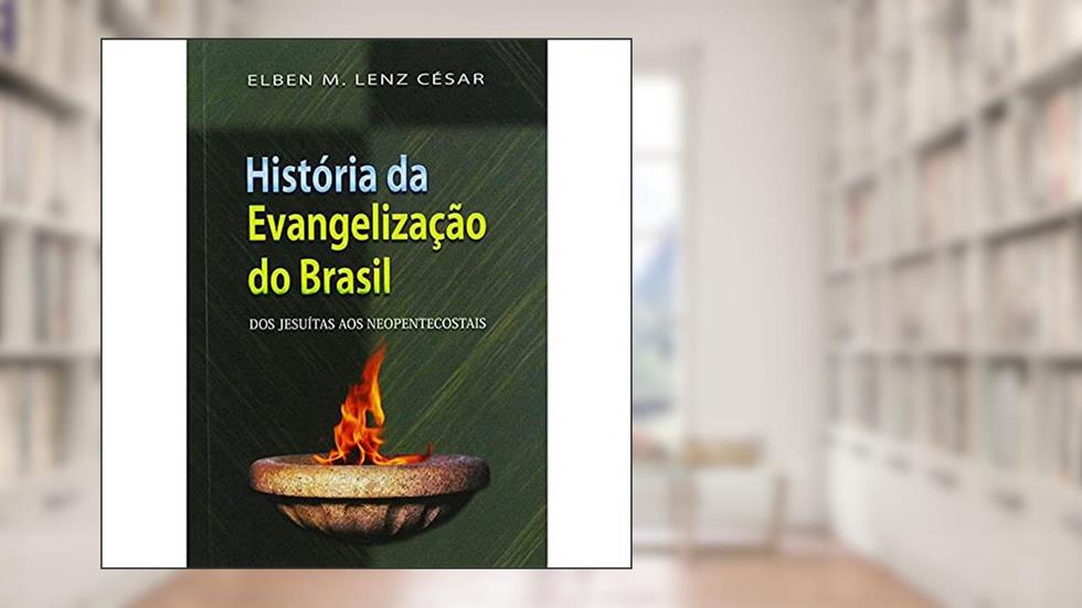 Historia da Evangelizacao do Brasil - dos Jesuitas aos Neopentecostais - 1ª, do autor Cesar- Elben M. Lenz