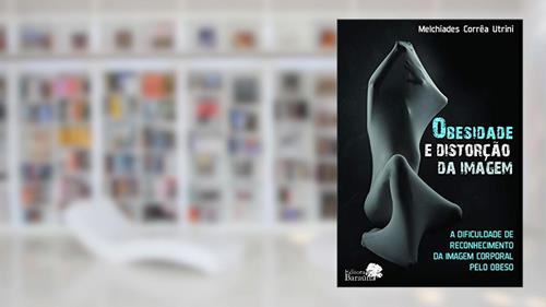 Capa de A obesidade e distorção da imagem: a dificuldade de reconhecimento da imagem corporal pelo obeso, do autor Melchiades Corrêa Utrini