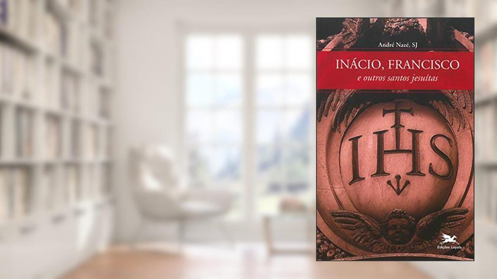 Inácio, Francisco e outros santos jesuítas, do autor André Nazé