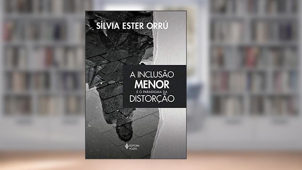 A inclusão menor e o paradigma da distorção, do autor Sílvia Esther Orru