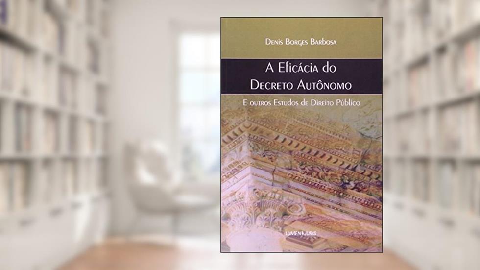 A Eficácia do Decreto Autónomo e Outros Estudos de Direito Publico, do autor Rui Barbosa
