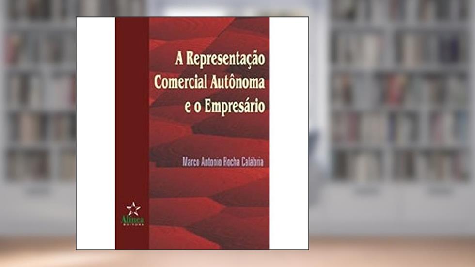 A Representação Comercial Autônoma e o Empresário, do autor Marco Antonio Calábria
