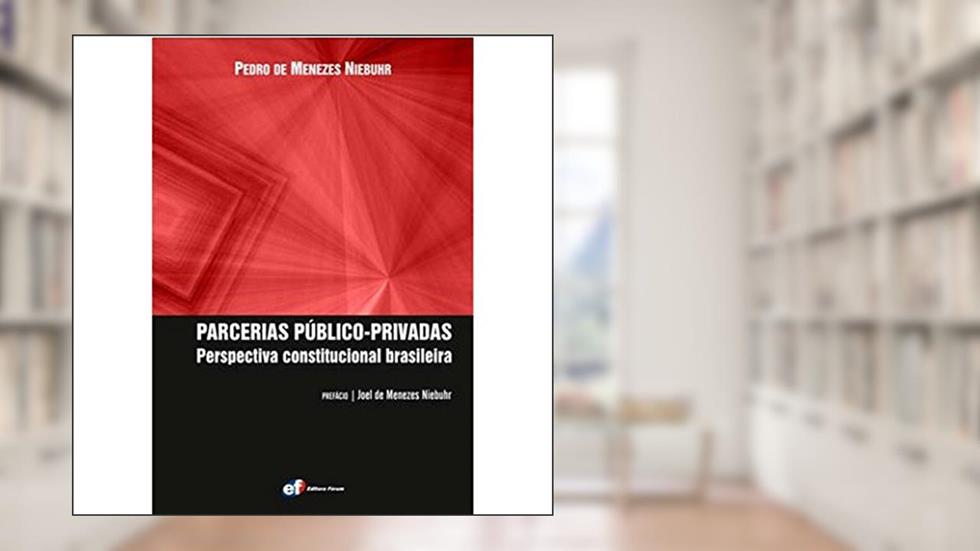 Parcerias público-privadas: Perspectiva constitucional Brasileira, do autor Pedro De Menezes Niebuhr