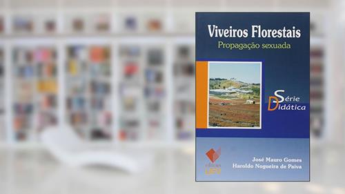 Capa de Viveiros Florestais. Propagação Sexuada - Série Didática, do autor José Mauro Gomes