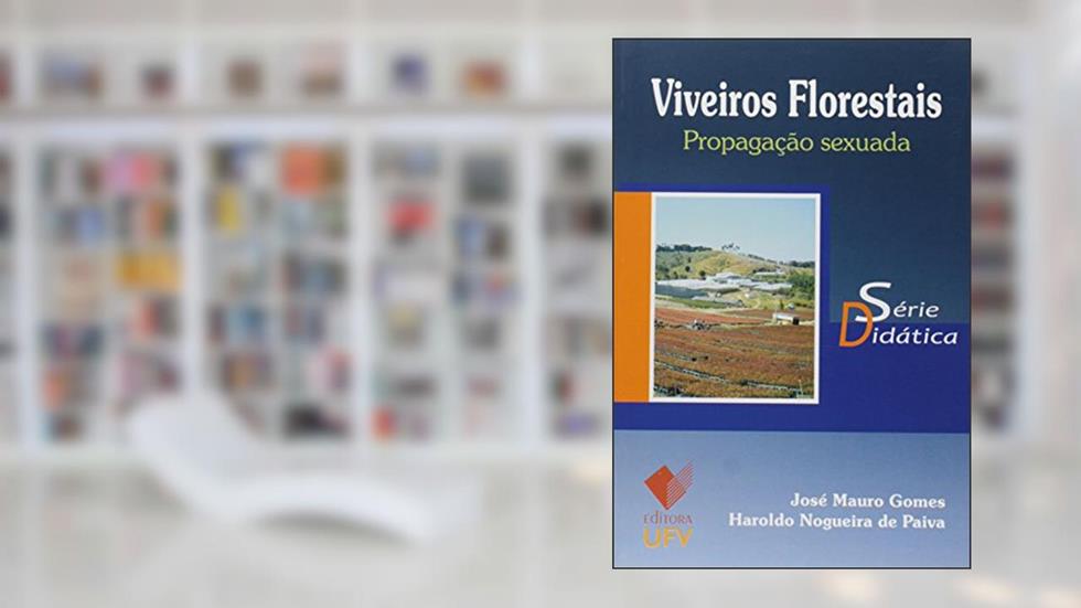 Viveiros Florestais. Propagação Sexuada - Série Didática, do autor José Mauro Gomes