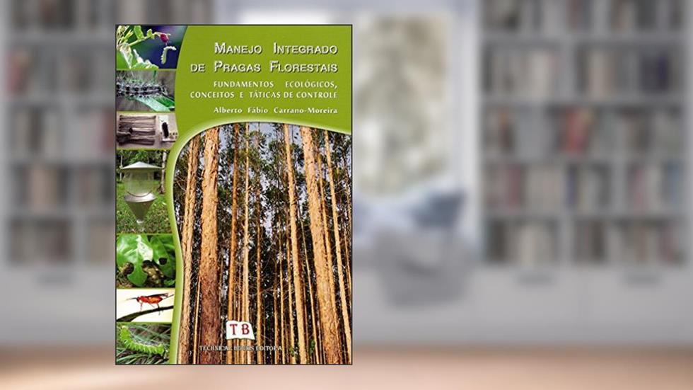 Manejo Integrado de Pragas Florestais. Fundamentos Ecológicos, Conceitos e Táticas de Controle, do autor Alberto Fábio Carrano Moreira