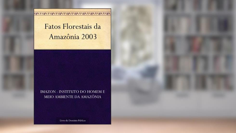 Fatos Florestais da Amazônia 2003, do autor IMAZON - Instituto do Homem e Meio Ambiente da Amazônia