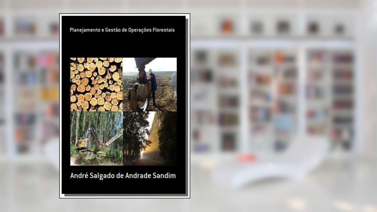 Planejamento e Gestão de Operações Florestais, do autor André Salgado de Andrade Sandim