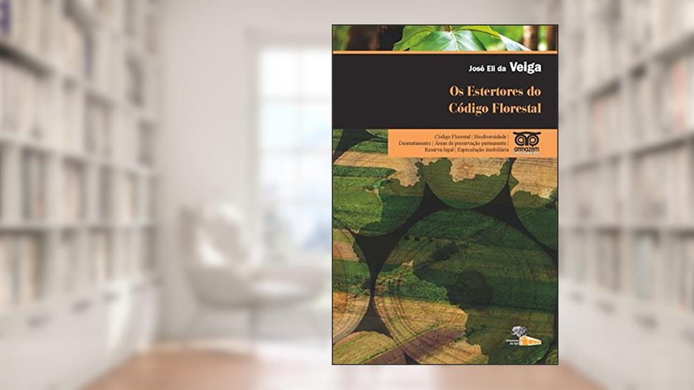 Os Estertores do Código Florestal, do autor José Eli da Veiga