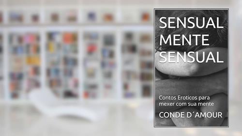 Capa de Sensual Mente Sensual: Contos Eroticos para mexer com sua mente, do autor CONDE D´AMOUR
