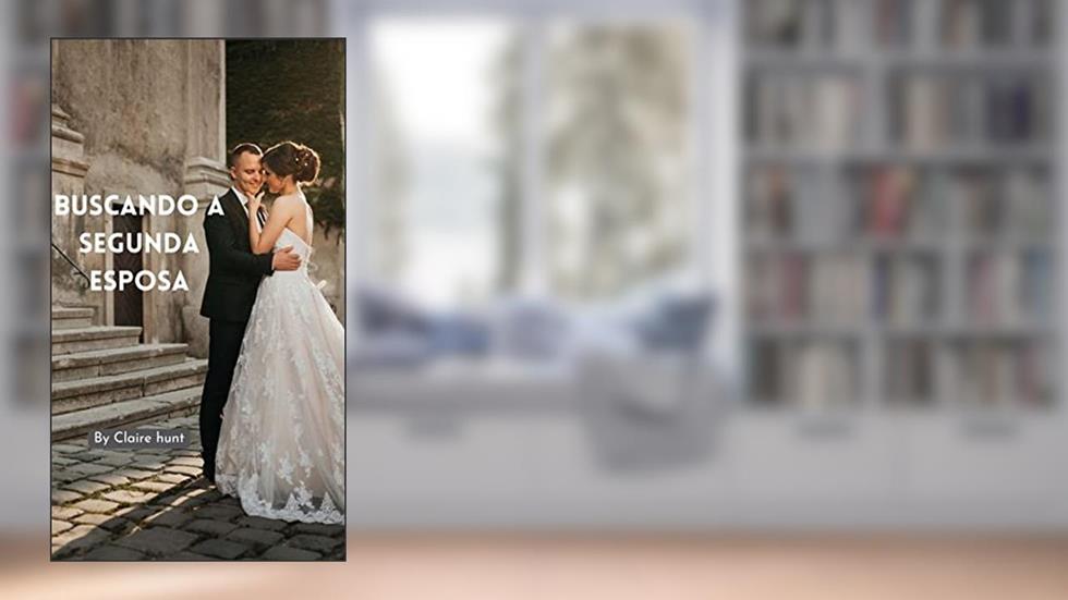 Buscando a segunda esposa, do autor Claire hunt
