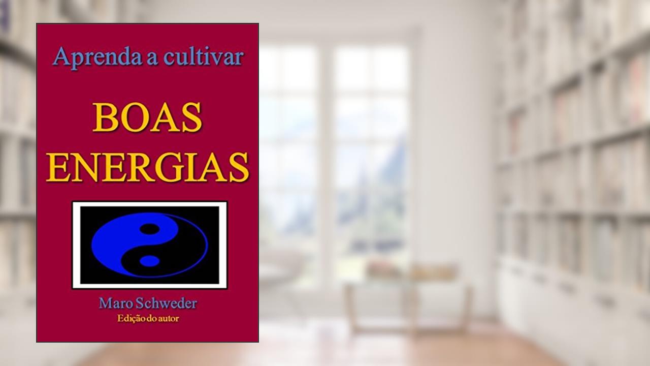 APRENDA A CULTIVAR BOAS ENERGIAS, do autor Maro Schweder
