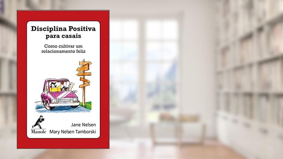 Disciplina positiva para casais: Como cultivar um relacionamento feliz, do autor Jane Nelsen