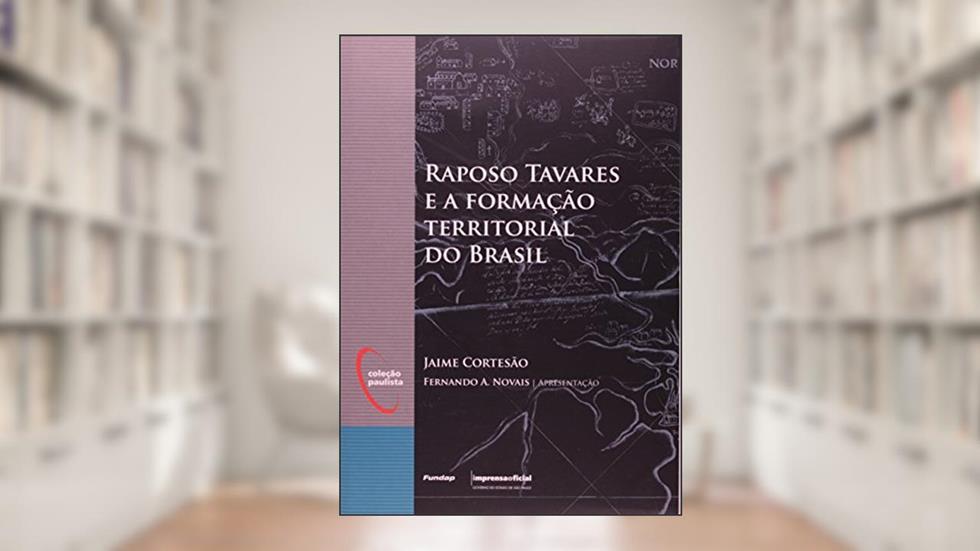 Raposo Tavares E A Formação Territorial Do Brasil, do autor Jaime Cortesao