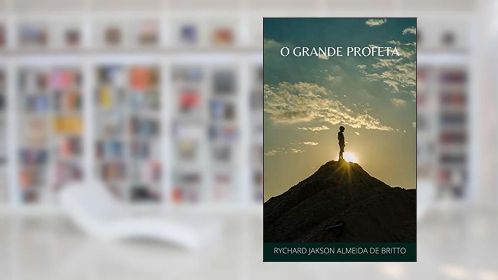 O Grande Profeta, do autor RYCHARD JAKSON ALMEIDA DE BRITTO