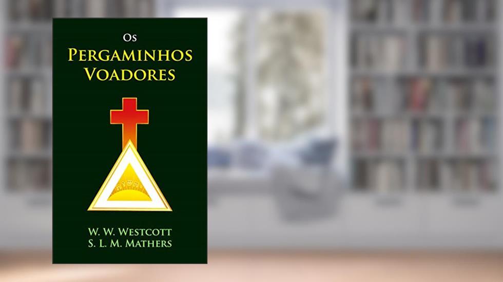 Os Pergaminhos Voadores, do autor Samuel Liddell MacGregor Mathers; William Wynn Westcott