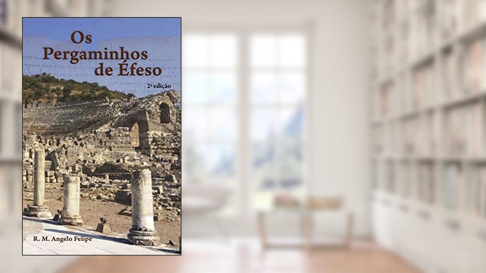 Os Pergaminhos de Éfeso, do autor R.M. Angelo Felipe
