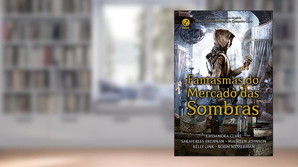 Fantasmas do Mercado das Sombras, do autor Cassandra Clare; Maureen Johnson; Kelly Link; Sarah Rees Brennan; Robin Wasserman