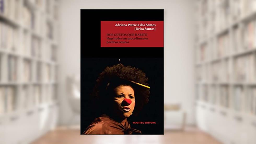 Dos guetos que habito: negritudes em procedimentos poéticos cênicos: 108, do autor [Drica Santos] Adriana Patrícia dos Santos