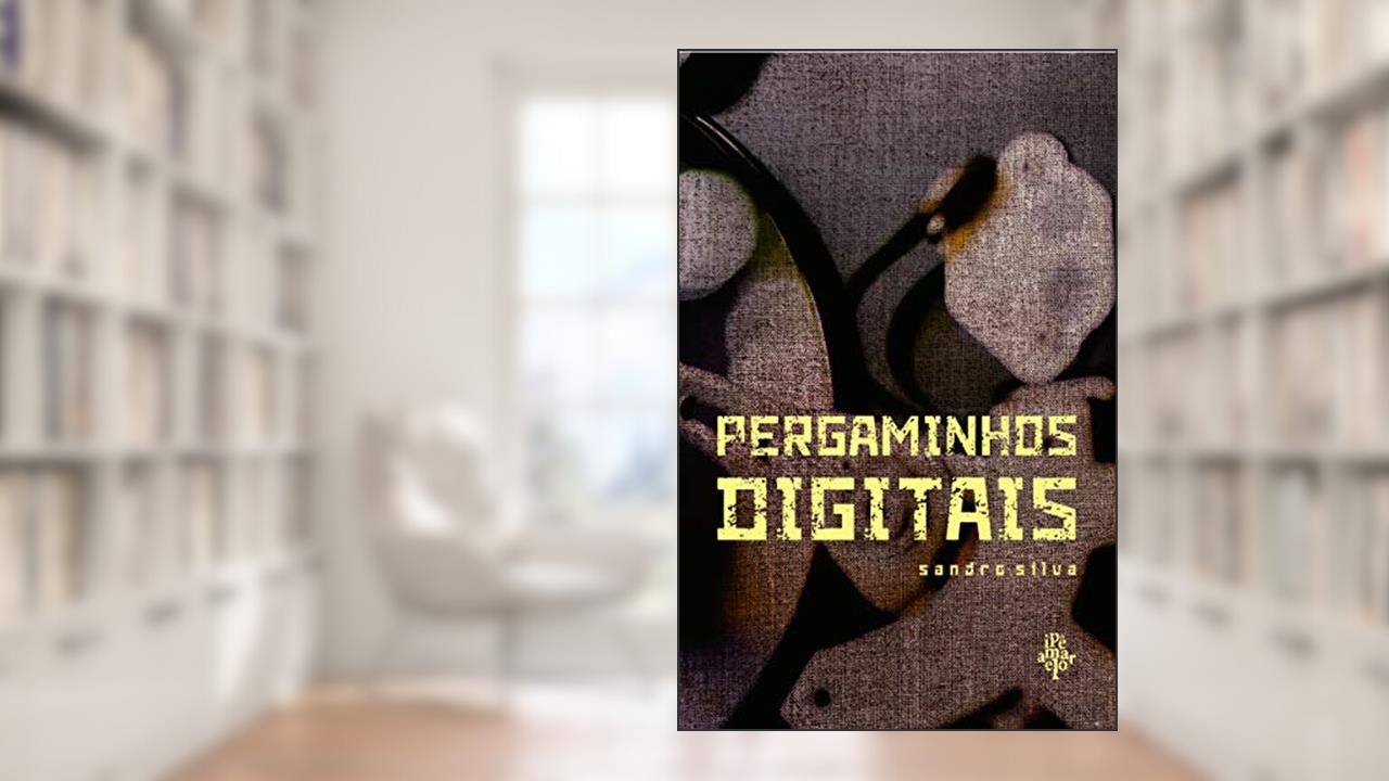 Pergaminhos Digitais, do autor Sandro Silva