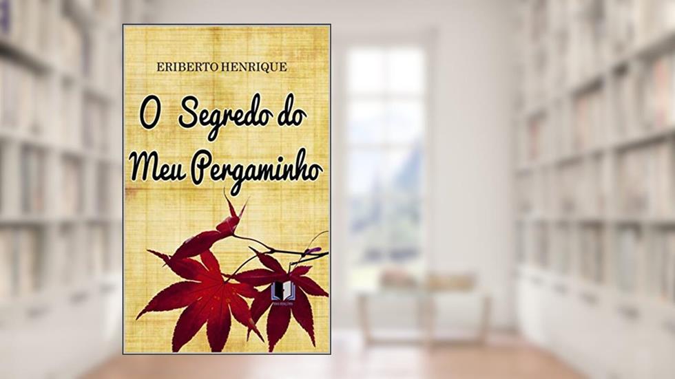 O SEGREDO DO MEU PERGAMINHO, do autor ERIBERTO HENRIQUE