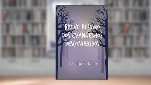 Capa de Breve Resumo dos Evangelhos Desconhecidos, do autor Leandro Bertoldo