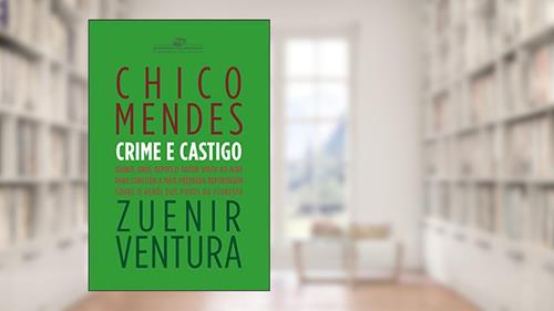 Capa de Chico Mendes - Crime e castigo (Coleção Jornalismo Literário), do autor Zuenir Ventura